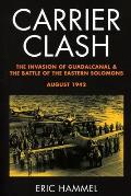 Carrier Clash: The Invasion of Guadalcanal and the Battle of the Eastern Solomons, August 1942