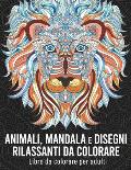 Animali, mandala e disegni rilassanti da colorare: Libro da colorare per adulti con 50 favolosi disegni antistress da colorare