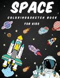 Space Coloring and Sketch Book For Kids: creativity, release stress, explode imagination, improve pencil grip for Kids ages 4-8 ( or adult )