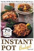 Instant Pot Budget: 70 Recipes You'll Love. The Best Of The Best & Ridiculously Simple Recipes