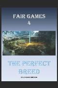 Fair Games 4: The Perfect Breed