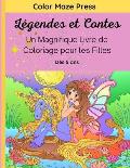 L?gendes et Contes - Un Magnifique Livre de Coloriage pour les Filles: 30 Merveilleux dessins de cr?atures l?gendaires et mythiques; licornes, f?es, s