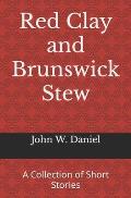 Red Clay and Brunswick Stew: A Collection of Short Stories