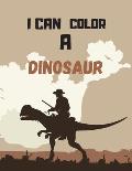 I Can Color a Dinosaur: Coloring Book for Adults And Teenagers: More than 59 species of dinosaurs with their names (118 Pages ) Animals Colori