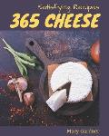 365 Satisfying Cheese Recipes: Best-ever Cheese Cookbook for Beginners