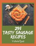 295 Tasty Sausage Recipes: The Best Sausage Cookbook that Delights Your Taste Buds