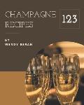 123 Champagne Recipes: Champagne Cookbook - The Magic to Create Incredible Flavor!