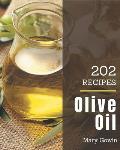 202 Olive Oil Recipes: Happiness is When You Have a Olive Oil Cookbook!