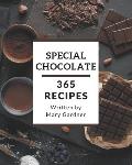 365 Special Chocolate Recipes: Let's Get Started with The Best Chocolate Cookbook!
