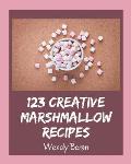123 Creative Marshmallow Recipes: A Must-have Marshmallow Cookbook for Everyone