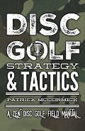 Disc Golf Strategy & Tactics: A Zen Disc Golf Field Manual