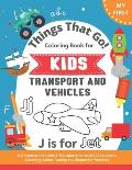 My First Things That Go Coloring Book for Kids: A-Z Alphabet Vehicles & Transportation with 123 Numbers, Counting, Letter Tracing and Shapes for Toddl