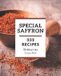 333 Special Saffron Recipes: Make Cooking at Home Easier with Saffron Cookbook!