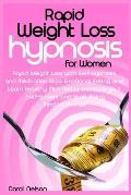 Rapid Weight Loss Hypnosis For Women: Weight Loss with Self-Hypnosis and Meditation. Stop Emotional Eating and Learn Healthy Mini Habits. Increase you