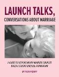 Launch Talks, Conversations About Marriage: A Guide to Helping Newly Married Couples Build a Strong Biblical Foundation