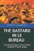 The Bastard in Le Bureau: Universal lessons from three modern French plays