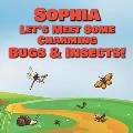 Sophia Let's Meet Some Charming Bugs & Insects!: Personalized Books with Your Child Name - The Marvelous World of Insects for Children Ages 1-3