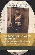 The Bavarian King of the Desert: Experiences of a German worker, told by himself.: First published in 1921.