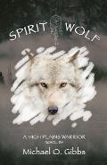 Spirit Wolf: A High Plains Warrior Novel