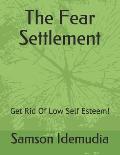 The Fear Settlement: Get Rid Of Low Self Esteem!