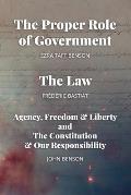 The Proper Role of Government and The Law: Also, A Look at Agency, Freedom & Liberty, and the Constitution & Our Responsibility