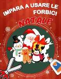 Impara a Usare Le Forbici: Natale: Un grazioso libro delle attivit? per bambini per imparare a tagliare, incollare e colorare .Taglia-Ritaglia-At