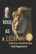 Smith Wigglesworth BOLD AS A LION: Perfect Love Casteth Out Fear