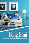 Feng Shui: Every Thing You Need To Know About Feng Shui And Applying In Your Own House: The Feng Shui House Book