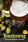 Homebrewing: Simple Way, Great Beer, Less Work: Homebrewing for Dummies