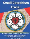 Small Catechism Trivia: 98 Questions and Answers To Help You Learn The Doctrine of Martin Luther's Small Catechism While Having Fun!