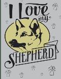 I love my shepherd: A creative and fun coloring book for yourself and gift for German Shepherd dog lovers