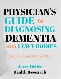 PHYSICIANS GUIDE FOR DIAGNOSING DEMENTIA with LEWY BODIES: DLB Diagnosis for General Practitioners, Geriatricians, Neurologists, Neuropsychologists, &