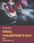 50 Ideal Valentine's Day Recipes: The Best Valentine's Day Cookbook on Earth