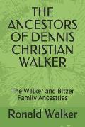 The Ancestors of Dennis Christian Walker: The Walker and Bitzer Family Ancestries