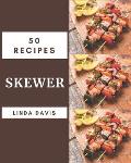 50 Skewer Recipes: The Highest Rated Skewer Cookbook You Should Read