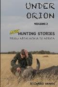 Under Orion: Hunting Stories from Appalachia to Africa VOLUME 2