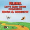 Elena Let's Meet Some Charming Bugs & Insects!: Personalized Books with Your Child Name - The Marvelous World of Insects for Children Ages 1-3