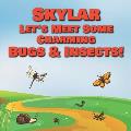 Skylar Let's Meet Some Charming Bugs & Insects!: Personalized Books with Your Child Name - The Marvelous World of Insects for Children Ages 1-3