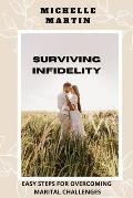 Surviving Infidelity: Easy Steps for Overcoming the Challenges in Your Marital Life; How to Rebuild Your Relationship