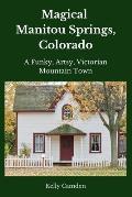 Magical Manitou Springs, Colorado: A Funky, Artsy, Victorian Mountain Town