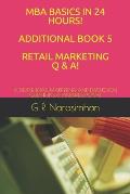 MBA Basics in 24 Hours! Additional Book 5 Retail Marketing Q & A!: A Simple Retail Marketing and Discussion Questions & Answers Book!