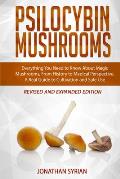 Psilocybin Mushrooms: Everything You Need to Know About Magic Mushrooms, From History to Medical Perspective. A Real Guide to Cultivation an