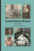 Lewis Jesse Rains: A bigography of Lewis James Rains