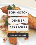 365 Top-Notch Dinner Recipes: Dinner Cookbook - Where Passion for Cooking Begins
