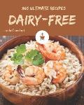 365 Ultimate Dairy-Free Recipes: I Love Dairy-Free Cookbook!