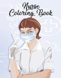 Nurse Coloring Book: Funny Adult Coloring Gift for Registered Nurses, Nurse Practitioners & Nursing Students - Relaxation, Stress Relief an