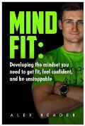 MindFit: Developing the mindset you need to get fit, feel confident and be unstoppable