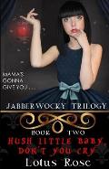 Jabberwocky Trilogy: Book Two: Hush Little Baby, Don't You Cry