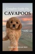 Complete Guide on Cavapoos: The Effective Guide To Buying, Grooming, Socializing And Taking Care Of Them