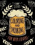 Funny Quotes Coloring and Drinking for Beer Lovers: Adult Coloring Book (8.5 x 11 inches)